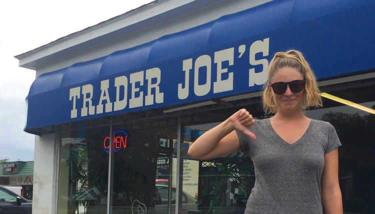 Rent a car and drive to Trader Joes, only to find out it's a freakin' used furniture shop. FAIL.